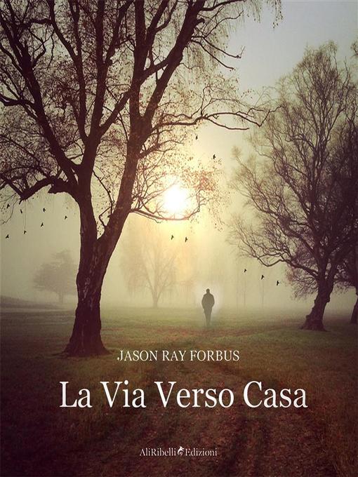 Title details for La Via Verso Casa by Jason R. Forbus - Available